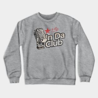 In Da Club - Greatest Karaoke Songs Crewneck Sweatshirt